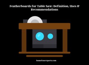 featherboards for table saw definition, uses & recommendations