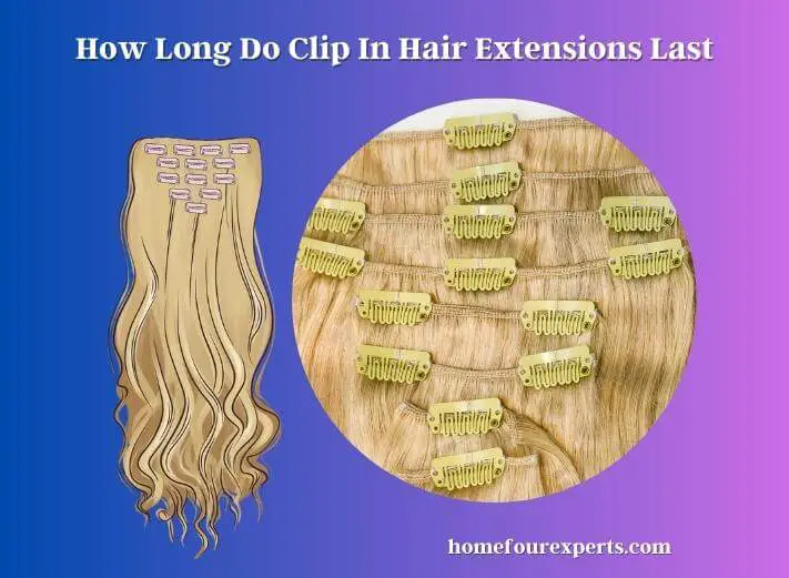 how long do clip in hair extensions last