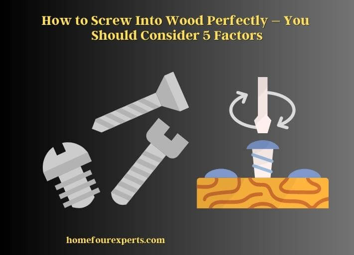 how to screw into wood perfectly – you should consider 5 factors