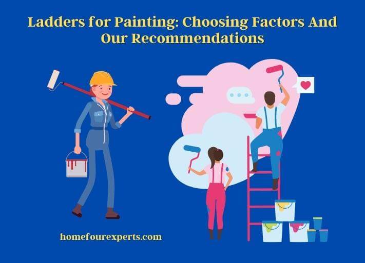 ladders for painting choosing factors and our recommendations