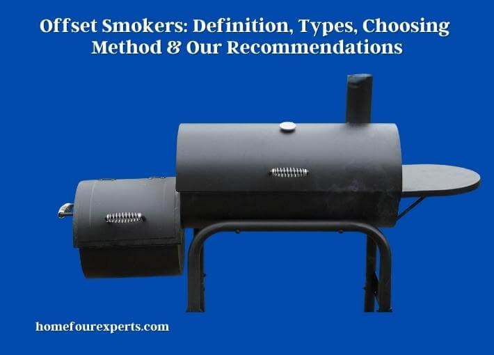 offset smokers definition, types, choosing method & our recommendations
