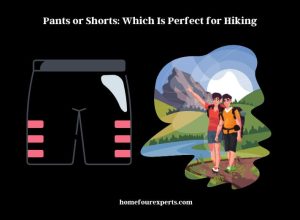 pants or shorts which is perfect for hiking
