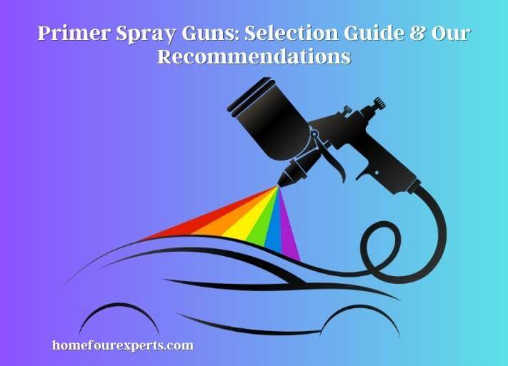 primer spray guns selection guide & our recommendations