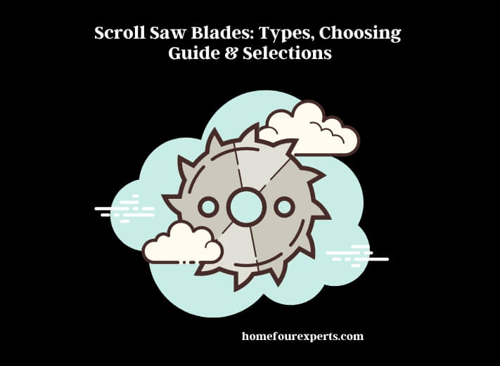 scroll saw blades types, choosing guide & selections