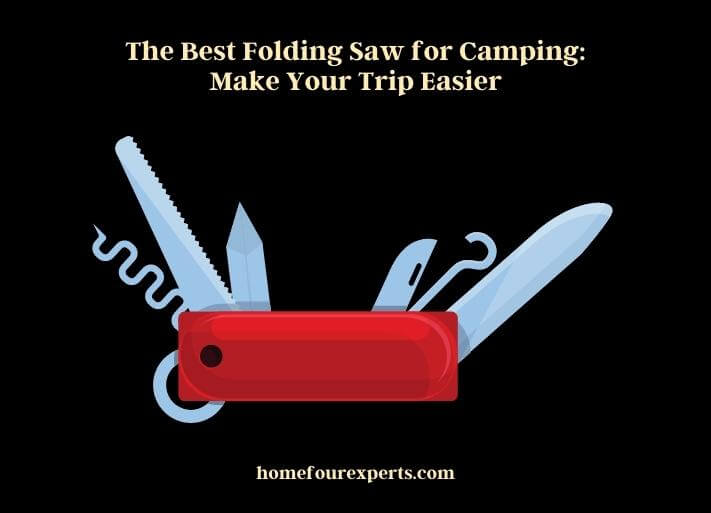 the best folding saw for camping make your trip easier