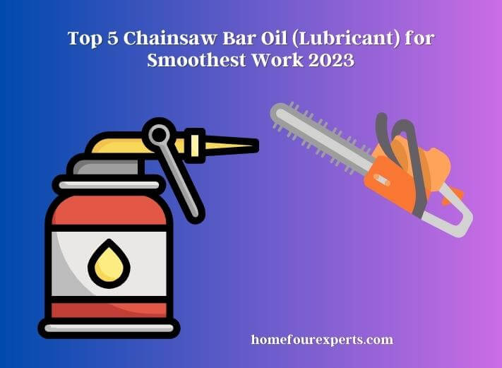 top 5 chainsaw bar oil (lubricant) for smoothest work 2023