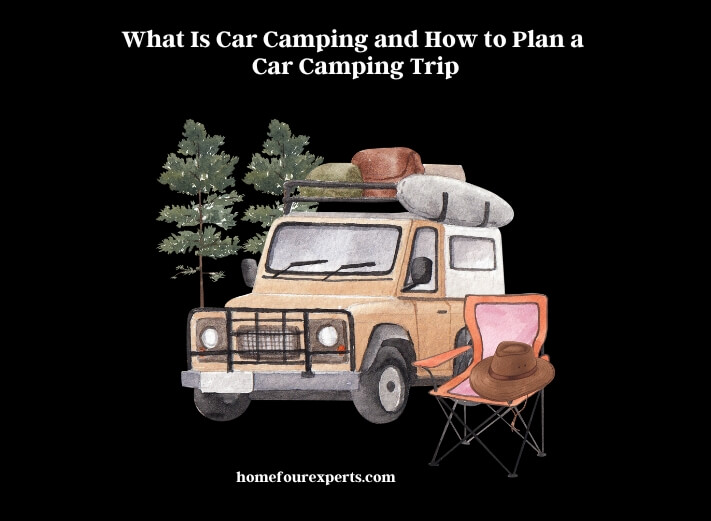 what is car camping and how to plan a car camping trip