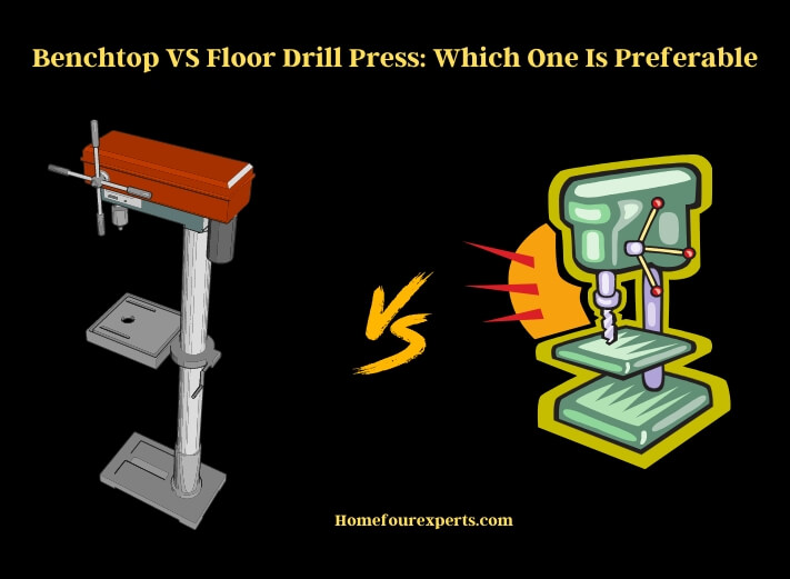 benchtop vs floor drill press which one is preferable