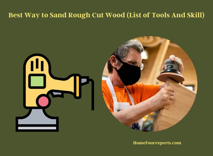 best way to sand rough cut wood (list of  tools and skill)