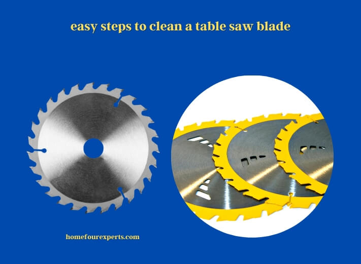 easy steps to clean a table saw blade