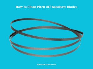 how to clean pitch off bandsaw blades