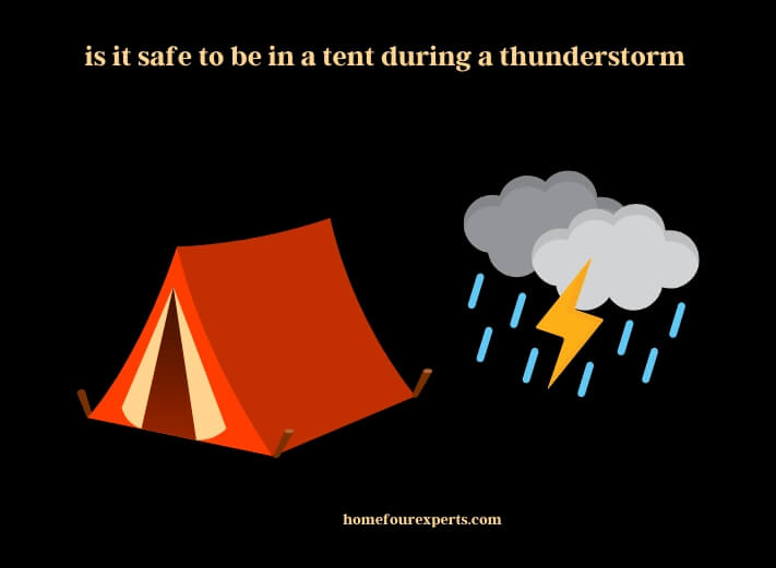 is it safe to be in a tent during a thunderstorm