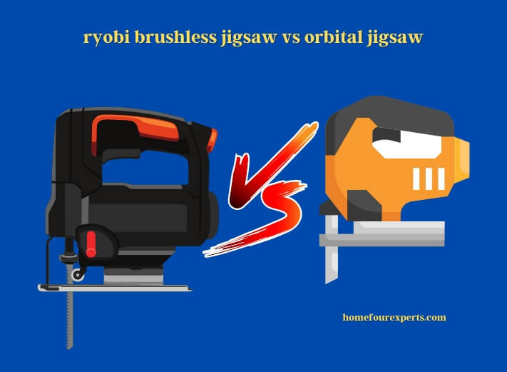 ryobi brushless jigsaw vs orbital jigsaw