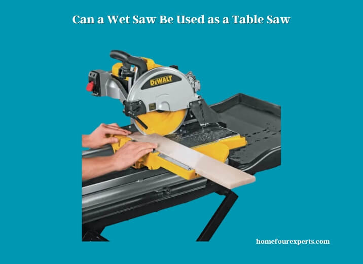 can a wet saw be used as a table saw