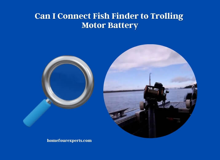 can i connect fish finder to trolling motor battery