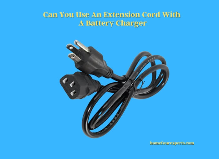 can you use an extension cord with a battery charger