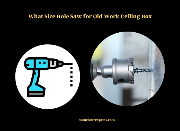 what size hole saw for old work ceiling box