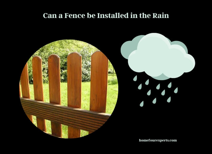 can a fence be installed in the rain