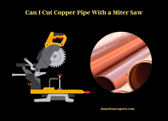can i cut copper pipe with a miter saw