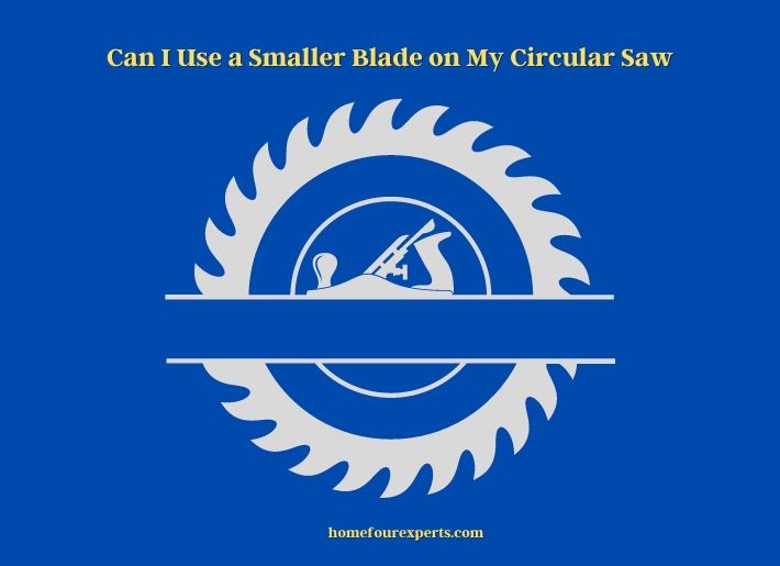 can i use a smaller blade on my circular saw