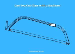 can you cut glass with a hacksaw