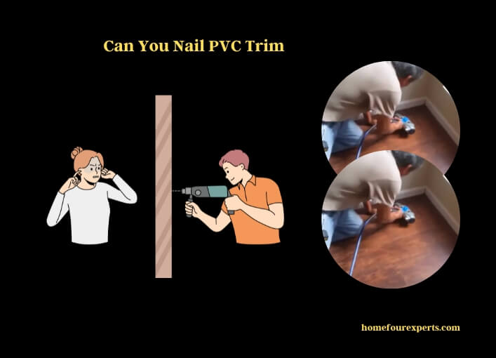 can you nail pvc trim