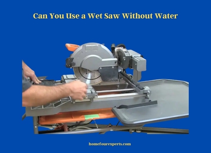can you use a wet saw without water