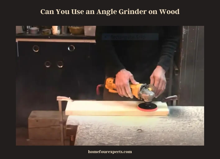 can you use an angle grinder on wood