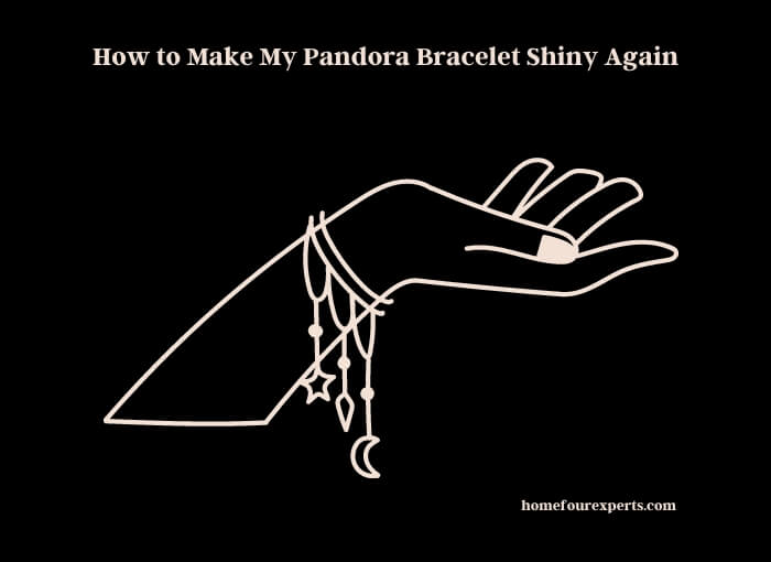 how to make my pandora bracelet shiny again