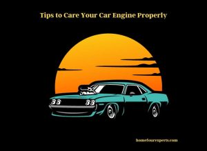 tips to care your car engine properly