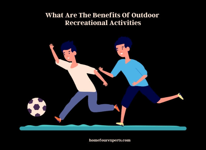 what are the benefits of outdoor recreational activities