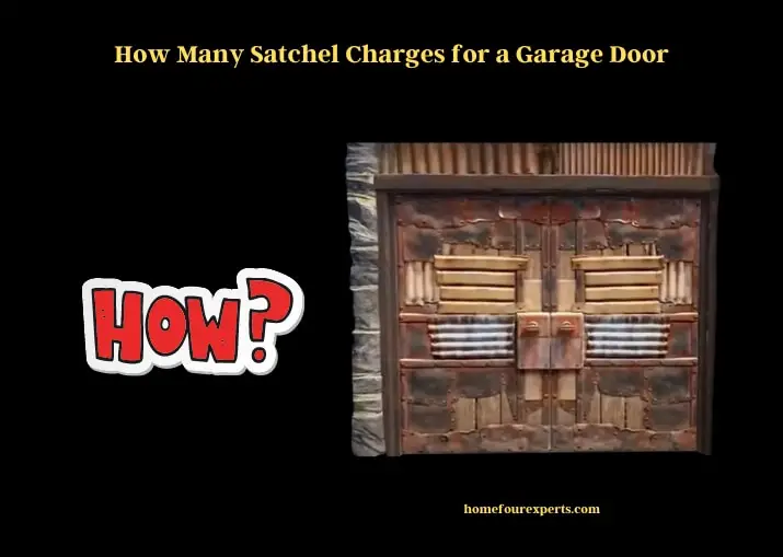 how many satchel charges for a garage door