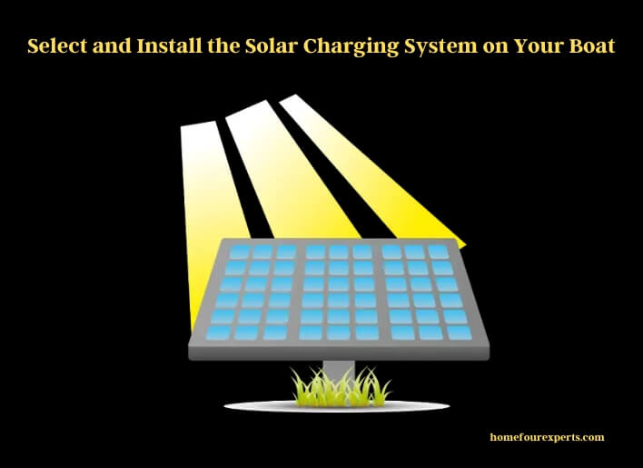 select and install the solar charging system on your boat