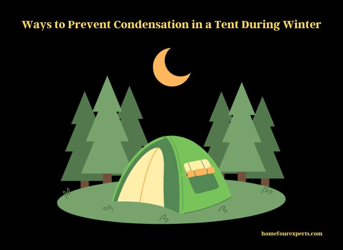ways to prevent condensation in a tent during winter