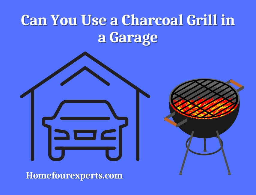 can you use a charcoal grill in a garage