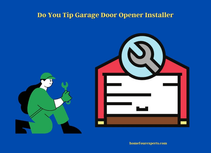 do you tip garage door opener installer