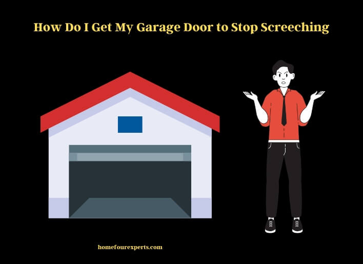 how do i get my garage door to stop screeching
