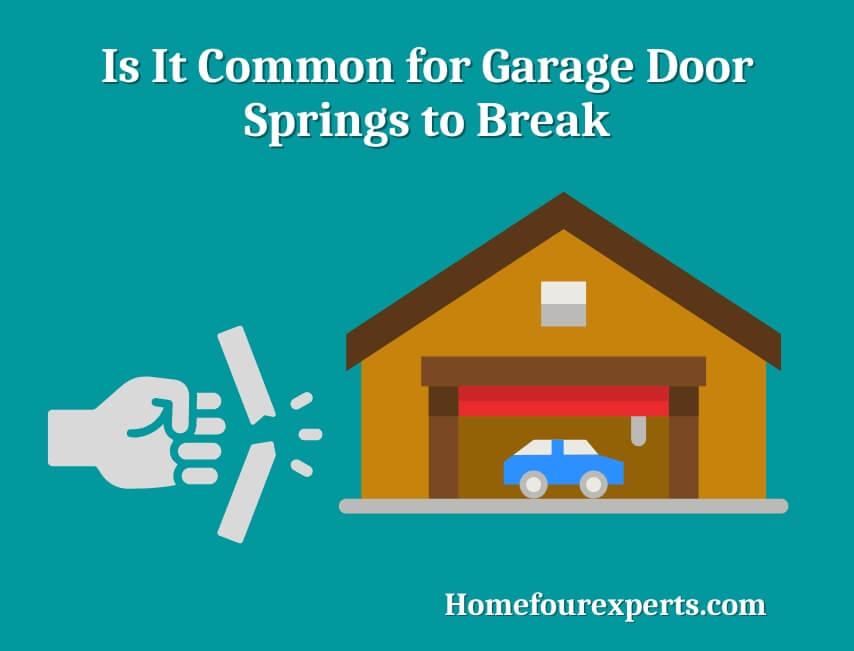 is it common for garage door springs to break
