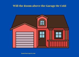 will the room above the garage be cold