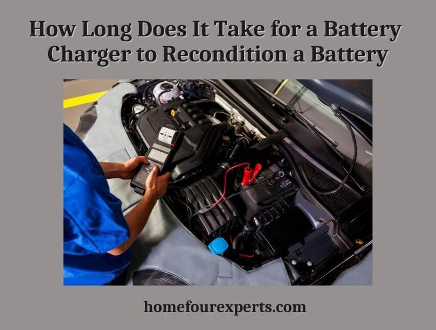 how long does it take for a battery charger to recondition a battery