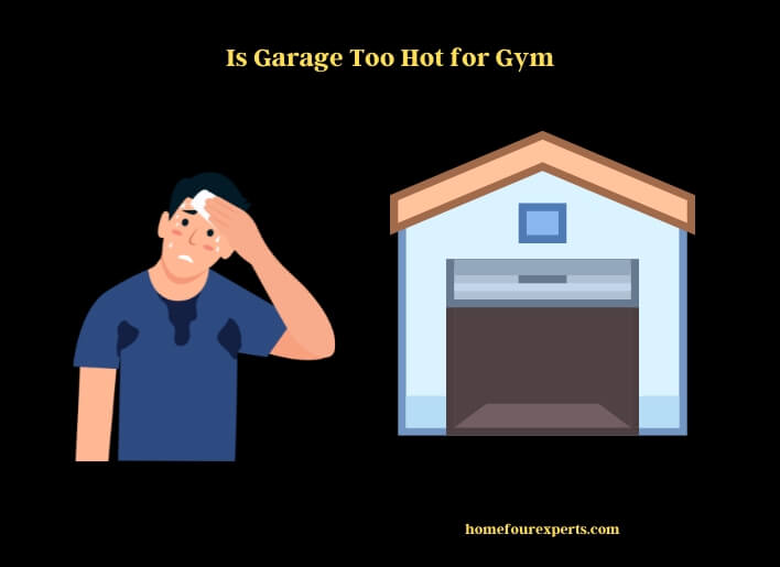 is garage too hot for gym