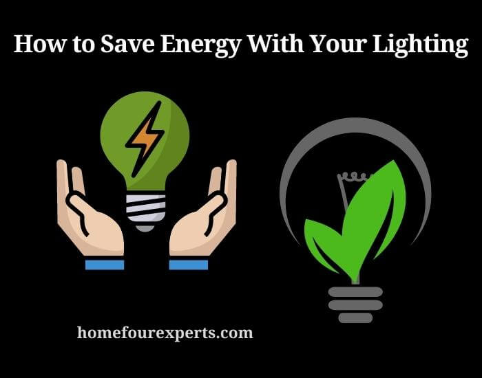 how to save energy with your lighting