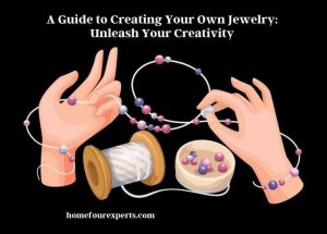 a guide to creating your own jewelry unleash your creativity