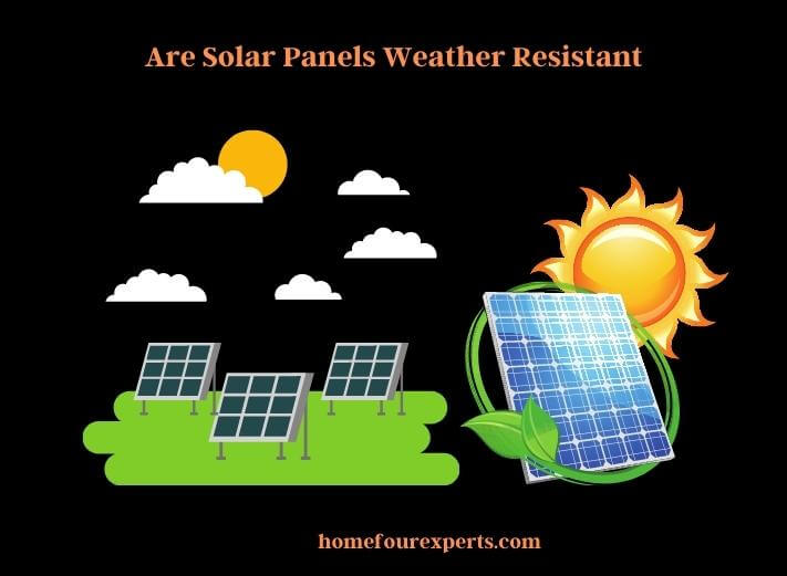 are solar panels weather resistant