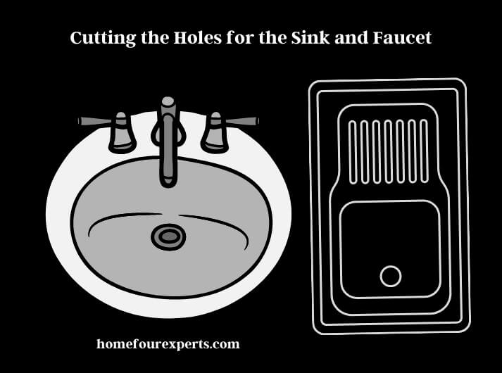 cutting the holes for the sink and faucet