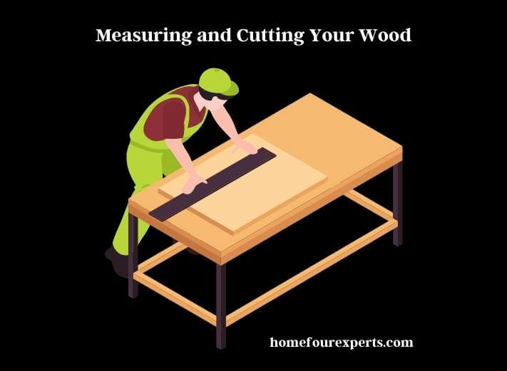 measuring and cutting your wood