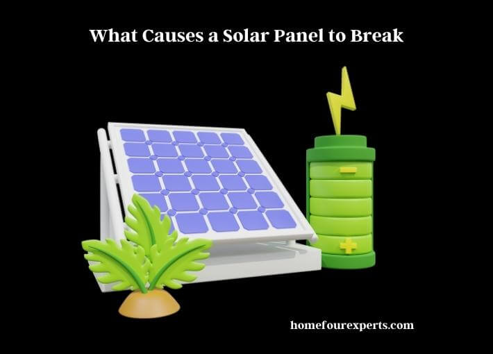 what causes a solar panel to break