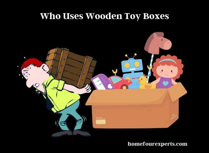 who uses wooden toy boxes