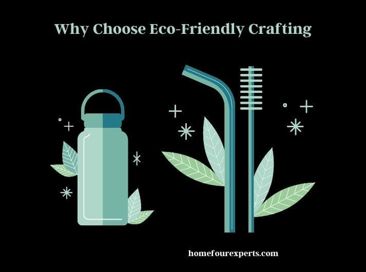 why choose eco-friendly crafting