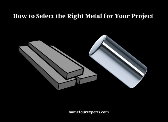 how to select the right metal for your project